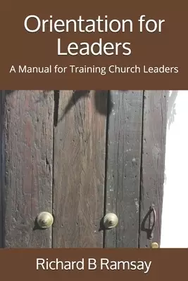 Orientation for Leaders: A Manual for Training Church Leaders