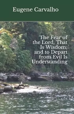 The Fear of the Lord, That Is Wisdom; and to Depart from Evil Is Understanding