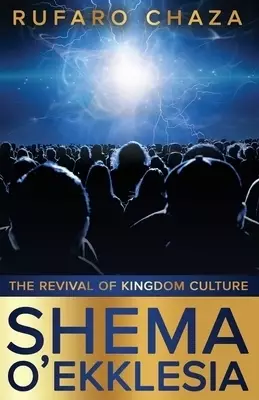 Shema O' Ekklesia: The Revival Of Kingdom Culture