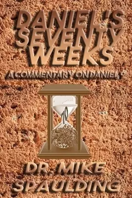 Daniel's Seventy Weeks - A Commentary On Daniel 9