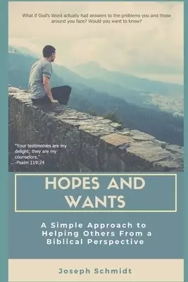 Hopes and Wants: A Simple Approach To Helping Others From a Biblical Perspective