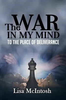 The War In My Mind: To The Place of Deliverance
