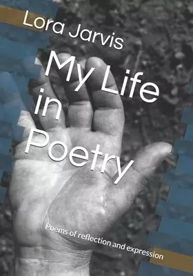 My Life in Poetry: Poems of reflection and expression