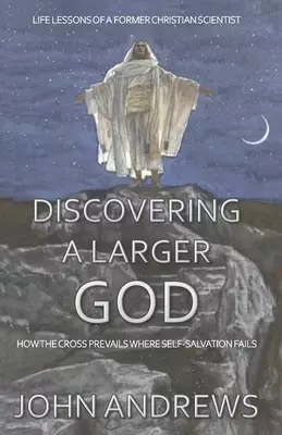 Discovering a Larger God: Life Lessons of a Former Christian Scientist