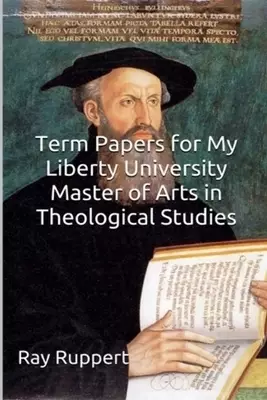Term Papers for My Liberty University Master of Arts in Theological Studies