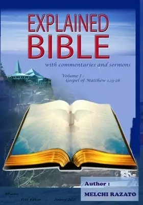 Explained Bible, with commentaries and sermons: Volume 1: Half of the Gospel according to Matthew, combined with texts from Mark, Luke, and John, orga