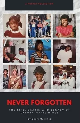 Never Forgotten: The Life, Death, and Legacy of Latoya Marie Hines