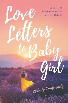 Love Letters to Baby Girl: A 25- Day Meditation on Ezekiel 16:6-14