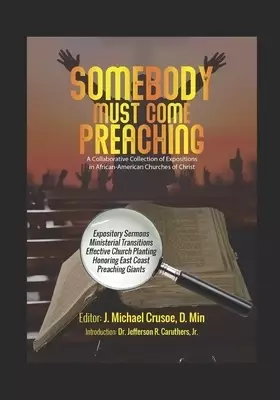 Somebody Must Come Preaching: A Collaborative Collection of Expositions in African-American Churches of Christ