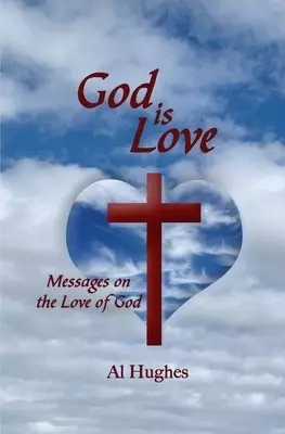 God Is Love: Messages on the Love of God