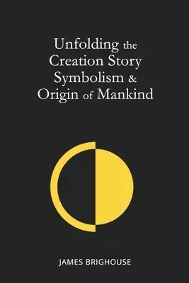 Unfolding the Creation Story Symbolism & Origin of Mankind