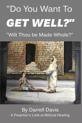 "Do You Want To Get Well?": "Wilt Thou be Made Whole?"
