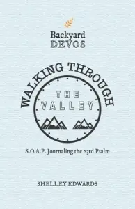 Walking Through the Valley: S.O.A.P. Journaling the 23rd Psalm
