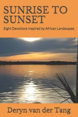 Sunrise to Sunset: Eight Devotions Inspired by African Landscapes