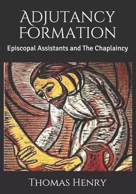Adjutancy Formation: Episcopal Assistants and The Chaplaincy