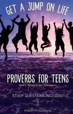 Get A Jump On Life    Proverbs for Teens: God's Wisdom for Teenagers