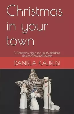 Christmas in your town: 3 Christmas plays for youth, children, Christmas events