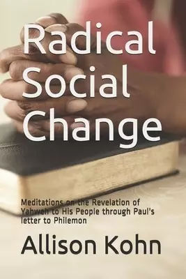 Radical Social Change: Meditations on the Revelation of Yahweh to His People through Paul's letter to Philemon