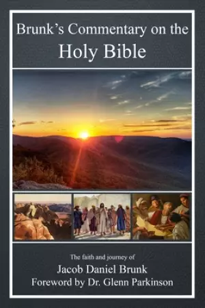 Brunk's Commentary on the Holy Bible: The faith and journey of Jacob Daniel Brunk