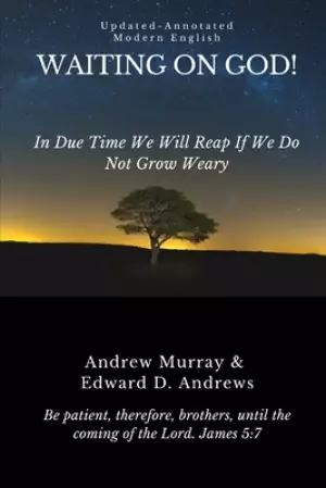 Waiting on God!: In Due Time We Will Reap If We Do Not Grow Weary