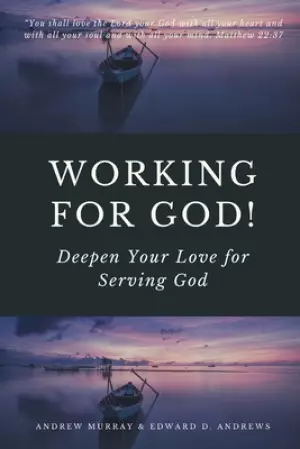 Working for God!: Deepen Your Love for Serving God