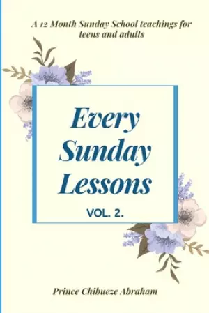 Every Sunday Lessons: A 12 month Sunday School Teachings For Teens and Adults