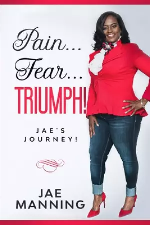 Pain...Fear...Triumph!: Jae's Journey