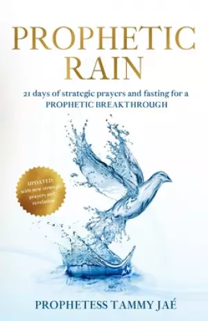 Prophetic Rain: 21 days of strategic prayers and fasting for a PROPHETIC BREAKTHROUGH