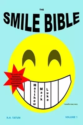 The Smile Bible: The World's First Seriously Entertaining Commentary: Matthew, Mark, Luke