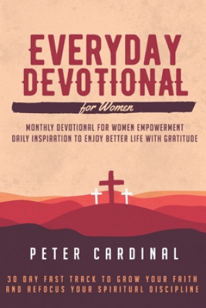 Everyday Devotional For Women: Monthly Devotional For Women Empowerment. Daily Inspiration To Enjoy Life With Gratitude. 30 Day Fast Track To Grow Yo