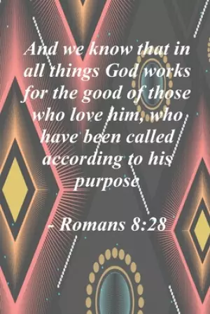 Notebook - And we know that in all things God works for the good of those who love him: Romans 8:28