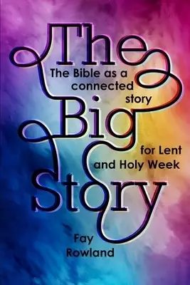The Big Story: The Bible as a Connected Story for Lent and Holy Week