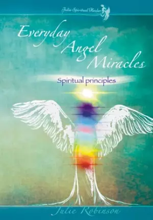 Everyday Angel Miracles: Vol. 1 Spiritual Principles