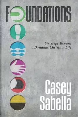 Foundations: Six Steps Toward A Dynamic Christian Life