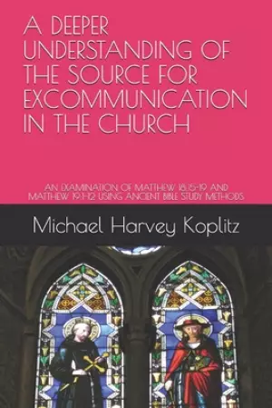 A Deeper Understanding of the Source for Excommunication in the Church: An Examination of Matthew 18:15-19 and Matthew 19:1-12 Using Ancient Bible Stu