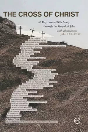 The Cross of Christ: 40 Day Lenten Bible Study through the Gospel of John with illustrations
