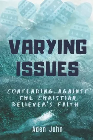 Varying Issues - Contending Against The Christian Believer's Faith