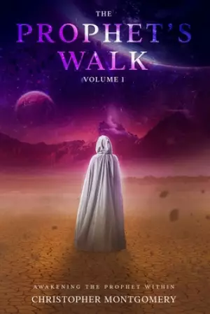 The Prophets Walk: Volume 1: Awakening the Prophet Within