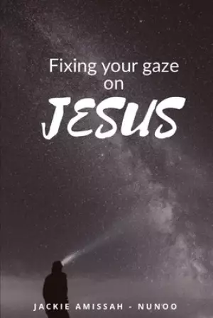Fixing Your Gaze on Jesus
