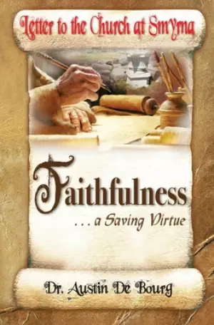 Letter to the Church at Smyrna: Faithfulness . . . a Saving Virtue