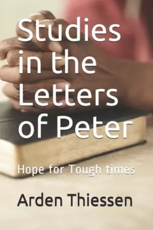 Studies in the Letters of Peter: Hope for Tough times