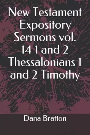 New Testament Expository Sermons vol. 14 1 and 2 Thessalonians 1 and 2 Timothy