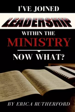 I've Joined Leadership Within The Ministry, Now What?