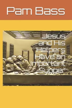 Jesus and His Helpers Have an Important Supper