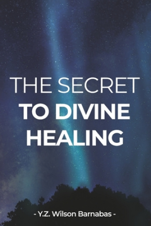 The Secret To Divine Healing