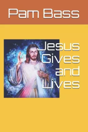 Jesus Gives and Lives