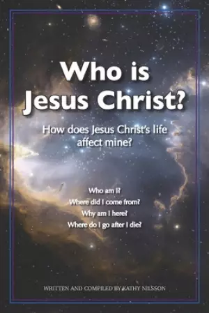 Who Is Jesus Christ?: How Does Christ's Life Affect Mine?