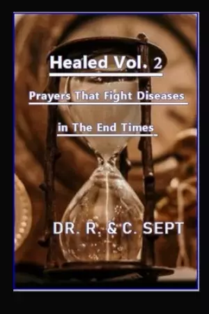 Healed 2: Prayers That Fight Diseases In The End Times