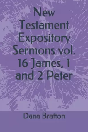 New Testament Expository Sermons vol. 16 James, 1 and 2 Peter