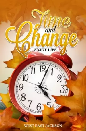 Time and Change: Enjoy Life